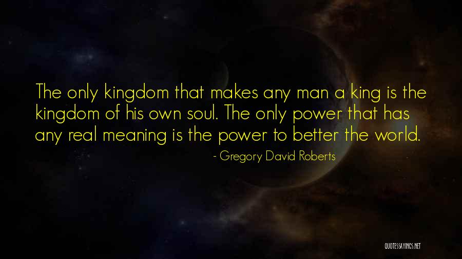 Real Power Of A Man Quotes By Gregory David Roberts Real Power Of A Man Quotes By Gregory David Roberts