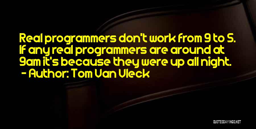 Real Programmers Quotes By Tom Van Vleck