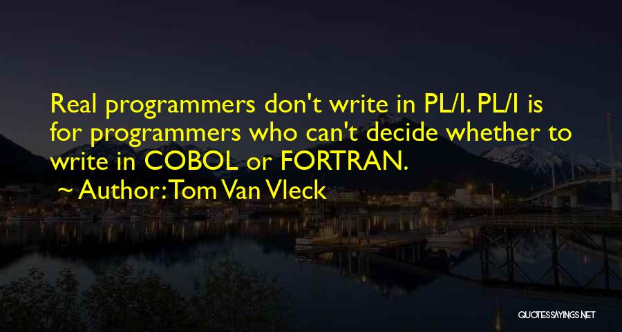 Real Programmers Quotes By Tom Van Vleck