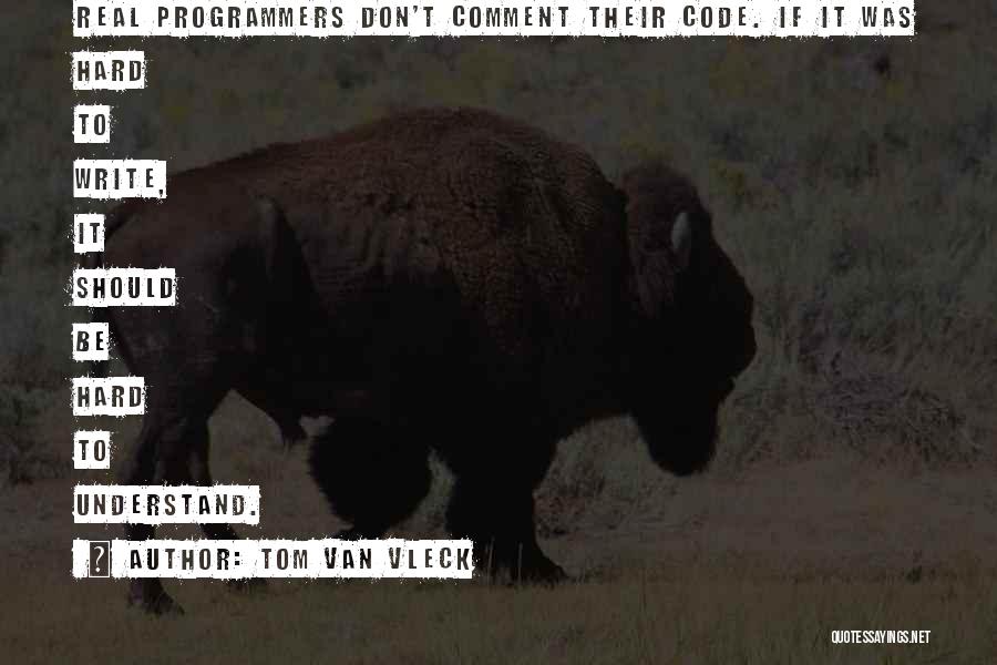 Real Programmers Quotes By Tom Van Vleck