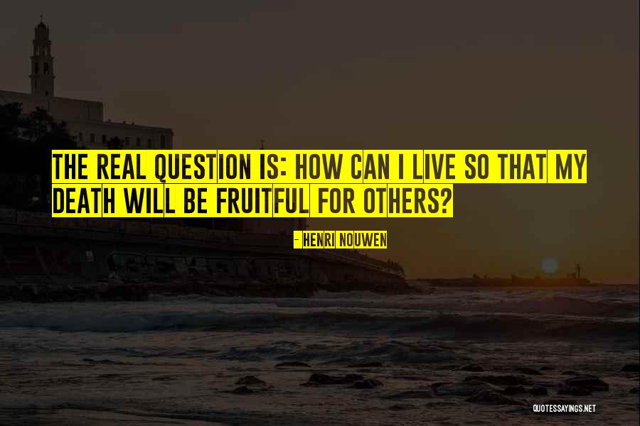 Real Questions Quotes By Henri Nouwen