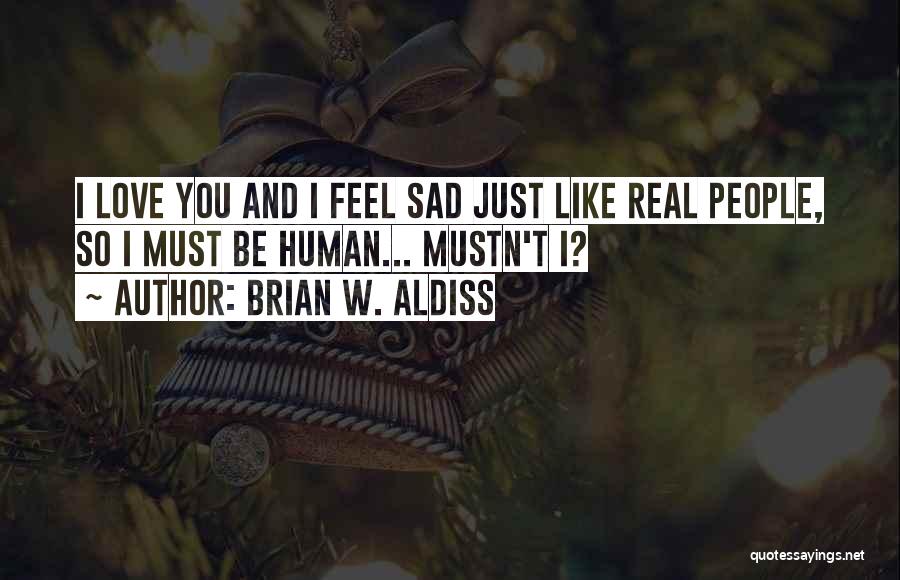 Real Sad Love Quotes By Brian W. Aldiss