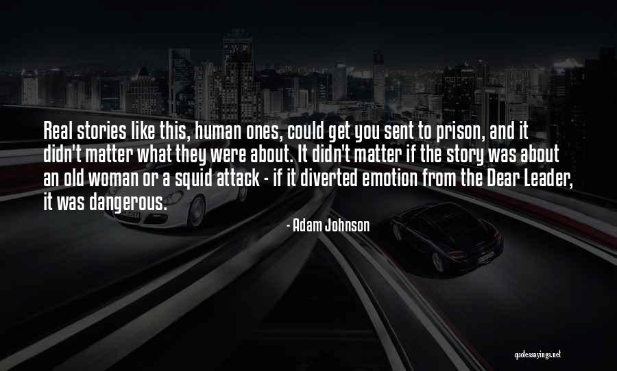 Real Story Quotes By Adam Johnson Real Story Quotes By Adam Johnson