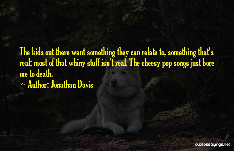 Real Stuff Quotes By Jonathan Davis