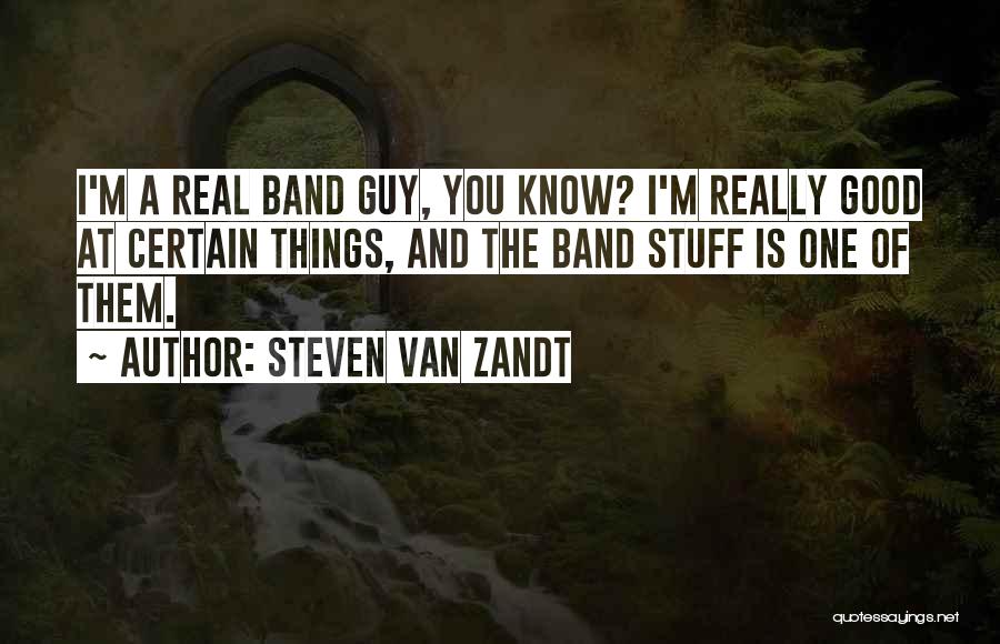 Real Stuff Quotes By Steven Van Zandt