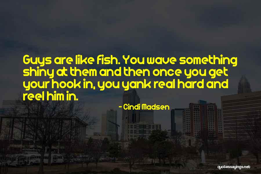 Real That Fish In Quotes By Cindi Madsen Real That Fish In Quotes By Cindi Madsen