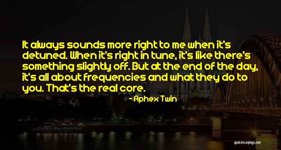 Real That Quotes By Aphex Twin
