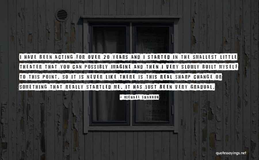 Real Theater Quotes By Michael Shannon Real Theater Quotes By Michael Shannon