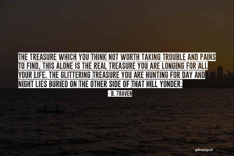 Real Treasure Quotes By B. Traven Real Treasure Quotes By B. Traven