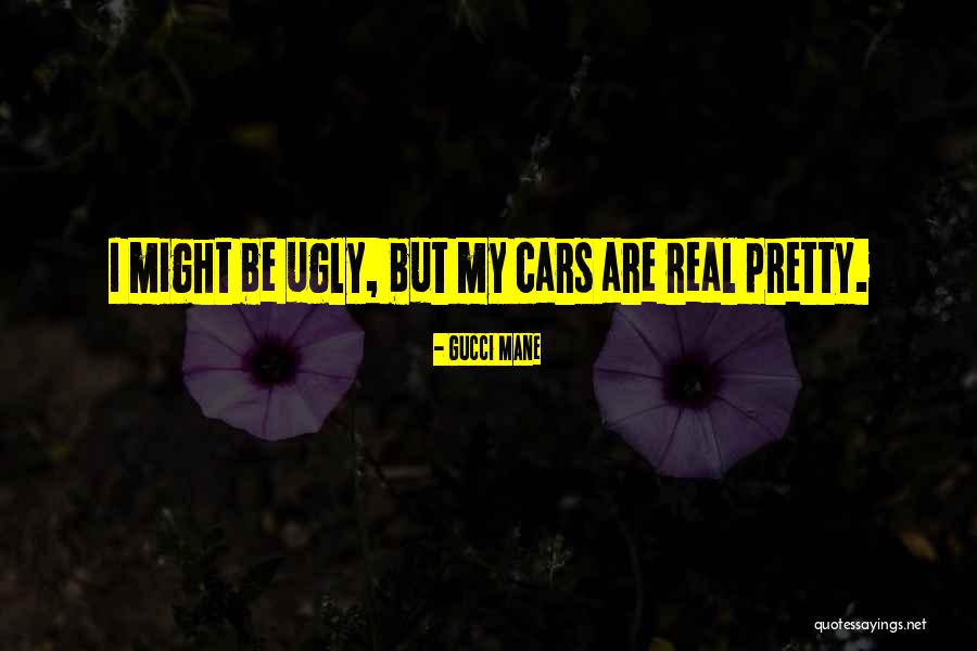 Real Ugly Quotes By Gucci Mane