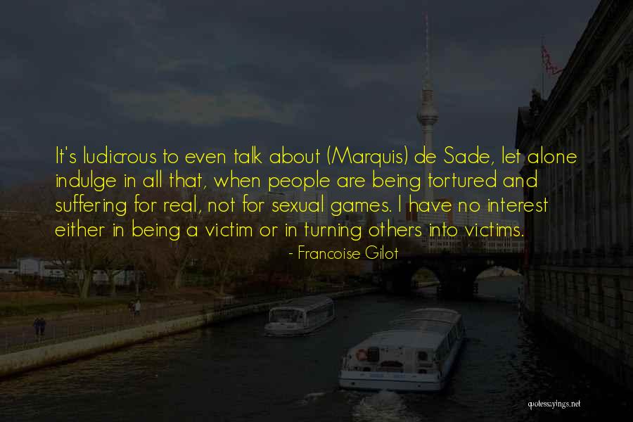 Real Victims Quotes By Francoise Gilot Real Victims Quotes By Francoise Gilot