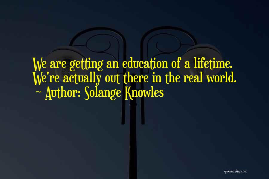 Real World Education Quotes By Solange Knowles