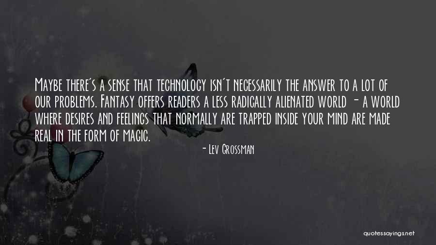 Real World Of Technology Quotes By Lev Grossman Real World Of Technology Quotes By Lev Grossman