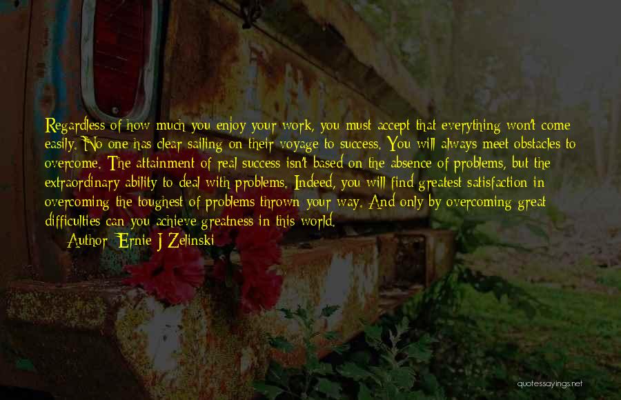 Real World Problems Quotes By Ernie J Zelinski