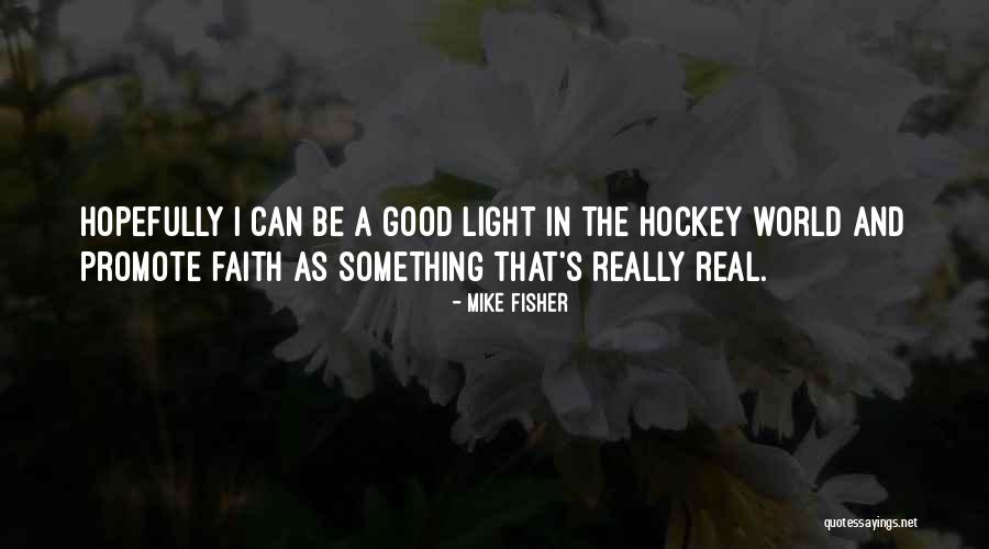 Real World Quotes By Mike Fisher