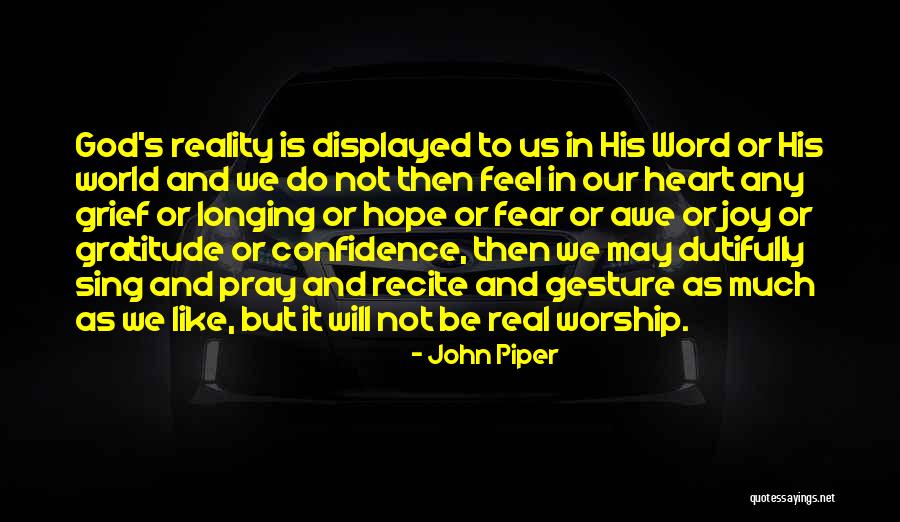 Real Worship Quotes By John Piper Real Worship Quotes By John Piper