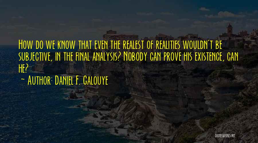 Realest Quotes By Daniel F. Galouye