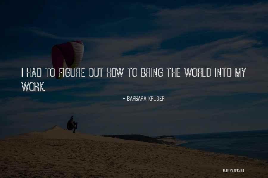 Realisations Saint Gelais Quotes By Barbara Kruger Realisations Saint Gelais Quotes By Barbara Kruger