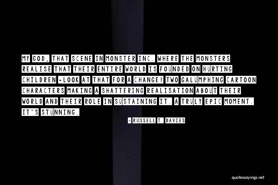 Realise The Monster Quotes By Russell T. Davies Realise The Monster Quotes By Russell T. Davies