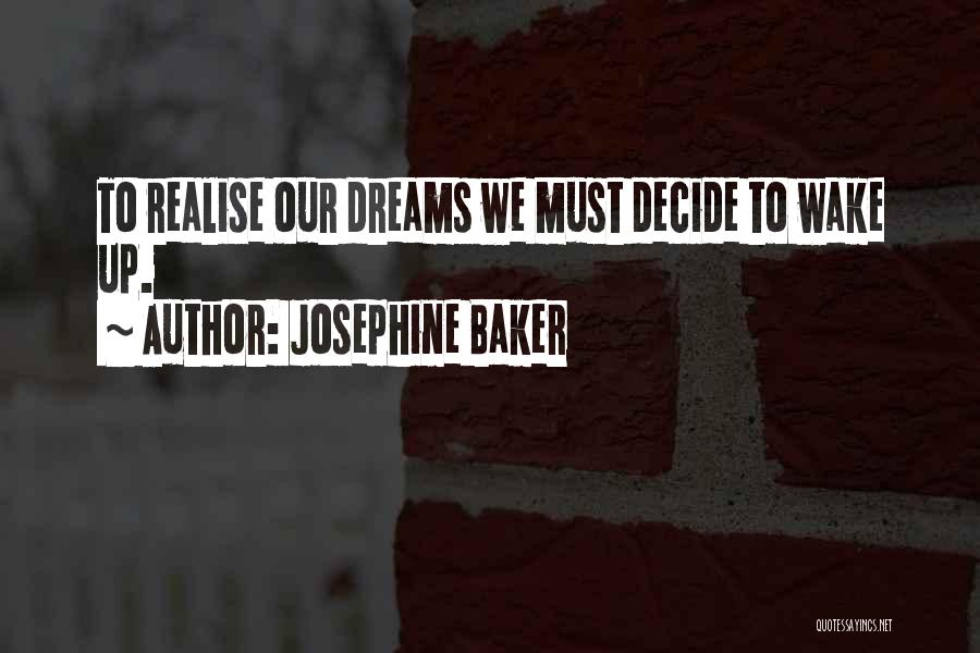 Realise Your Dreams Quotes By Josephine Baker