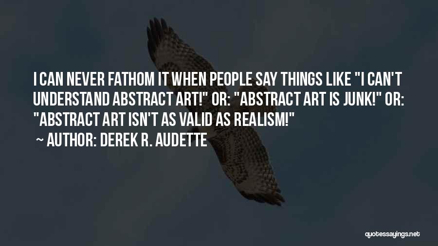 Realism Art Quotes By Derek R. Audette