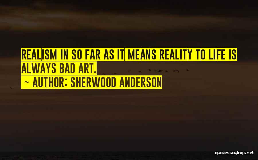 Realism Art Quotes By Sherwood Anderson