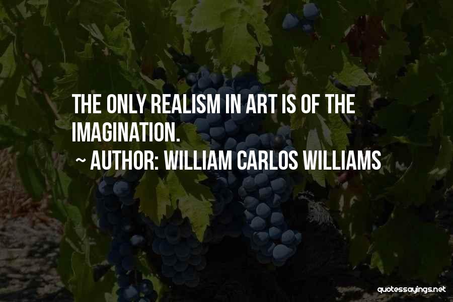 Realism Art Quotes By William Carlos Williams