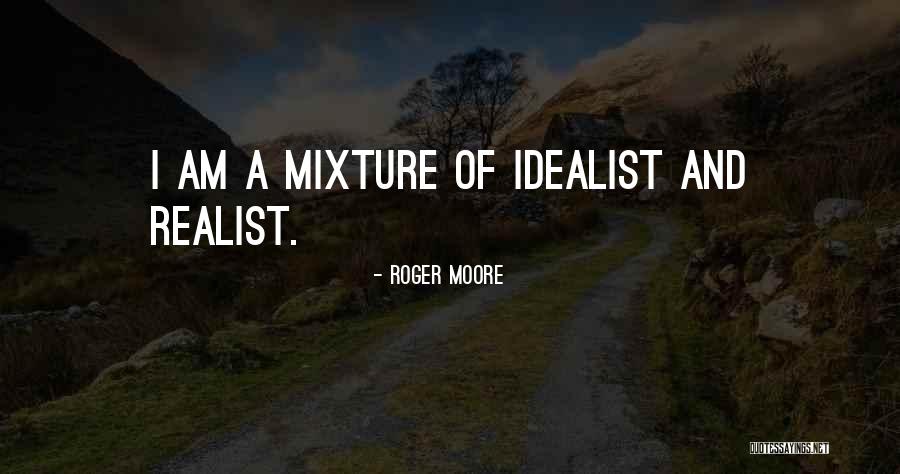Realist And Idealist Quotes By Roger Moore