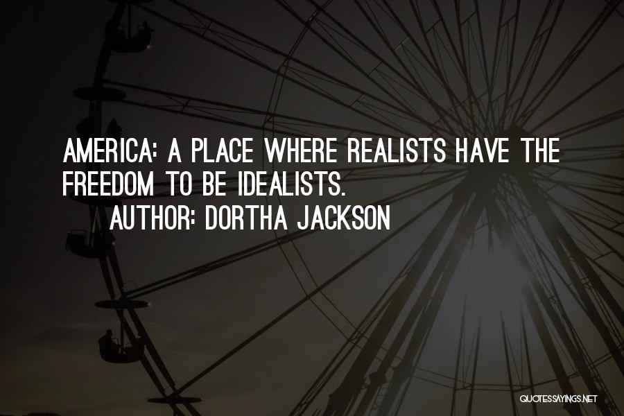 Realist Vs Idealist Quotes By Dortha Jackson