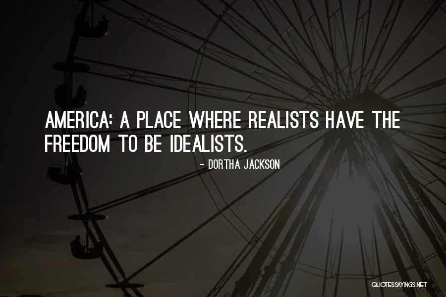 Realist Vs Idealist Quotes By Dortha Jackson