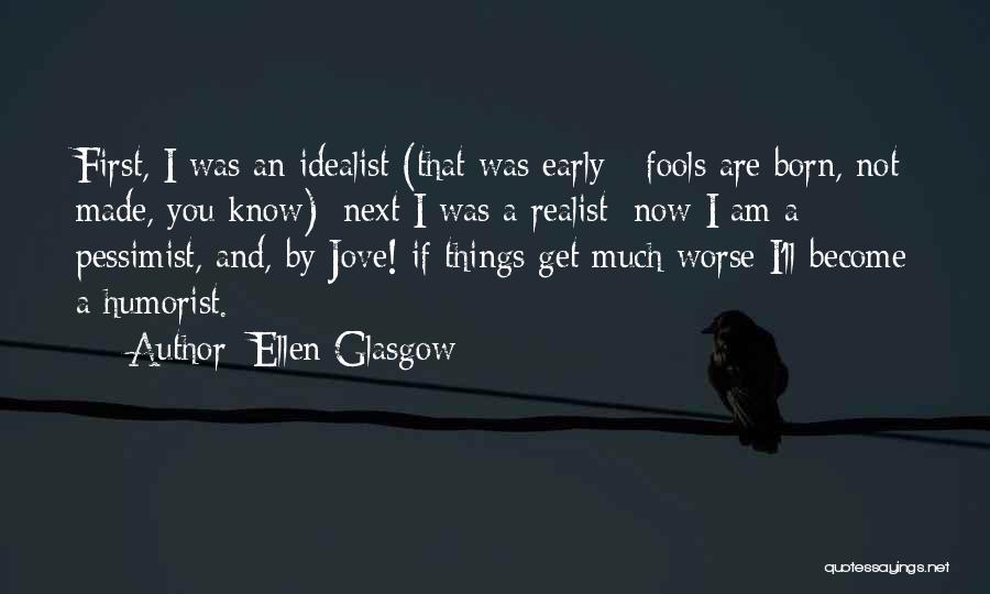 Realist Vs Idealist Quotes By Ellen Glasgow