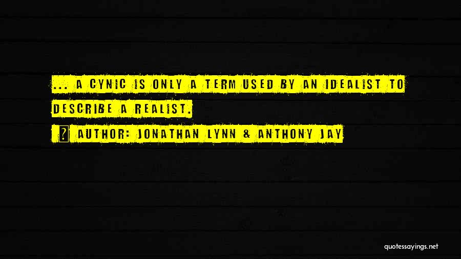 Realist Vs Idealist Quotes By Jonathan Lynn & Anthony Jay