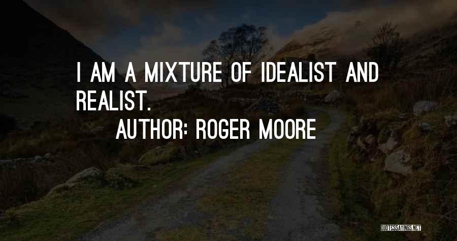 Realist Vs Idealist Quotes By Roger Moore