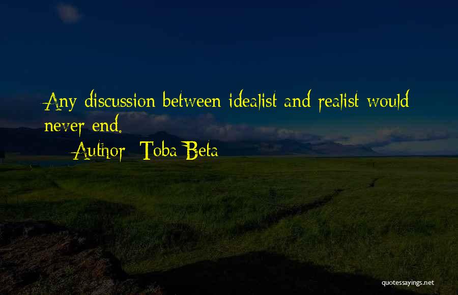 Realist Vs Idealist Quotes By Toba Beta