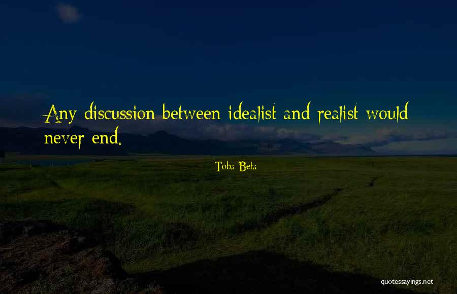 Realist Vs Idealist Quotes By Toba Beta