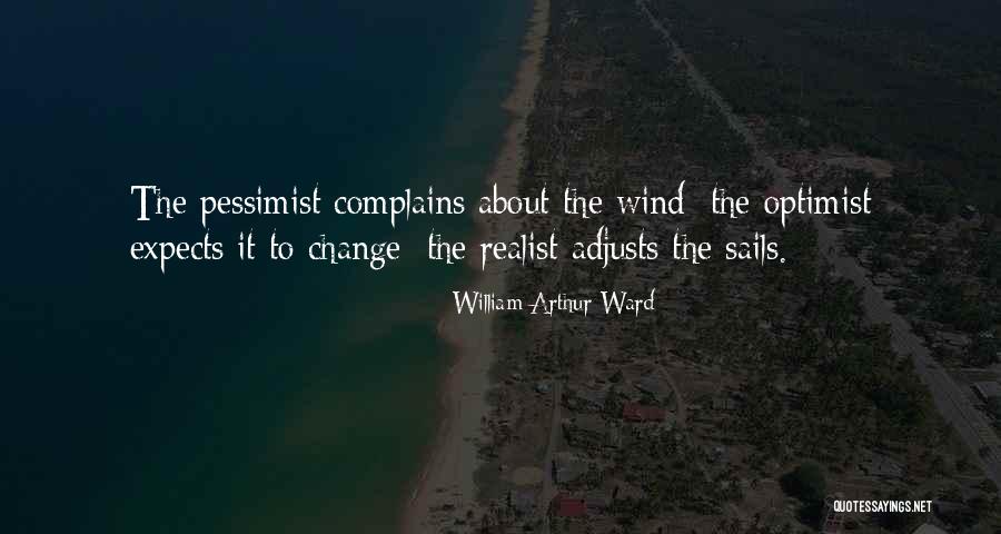 Realist Vs Pessimist Quotes By William Arthur Ward