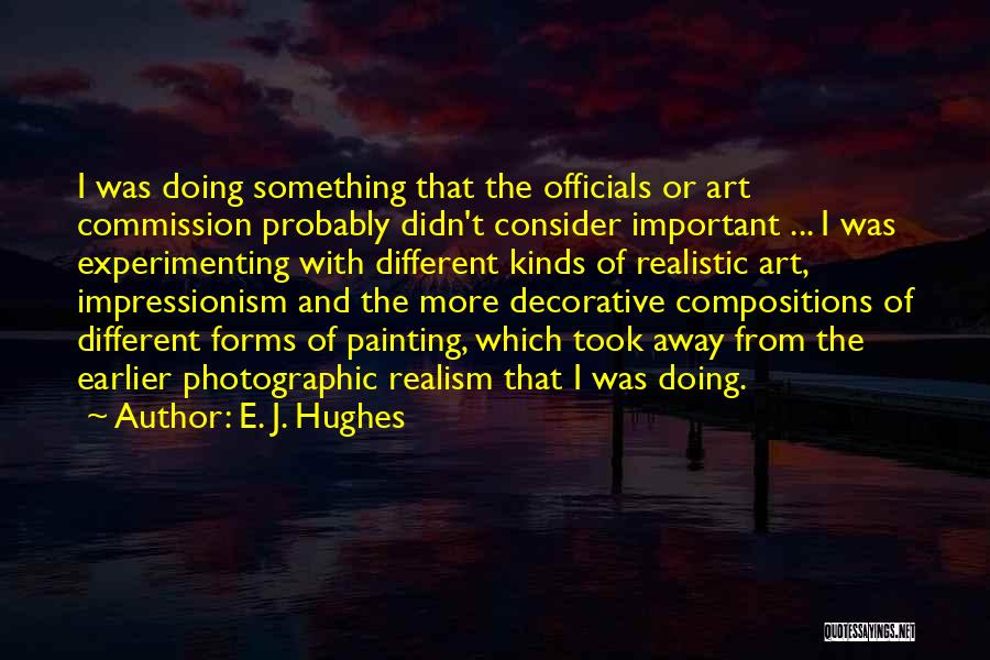 Realistic Art Quotes By E. J. Hughes