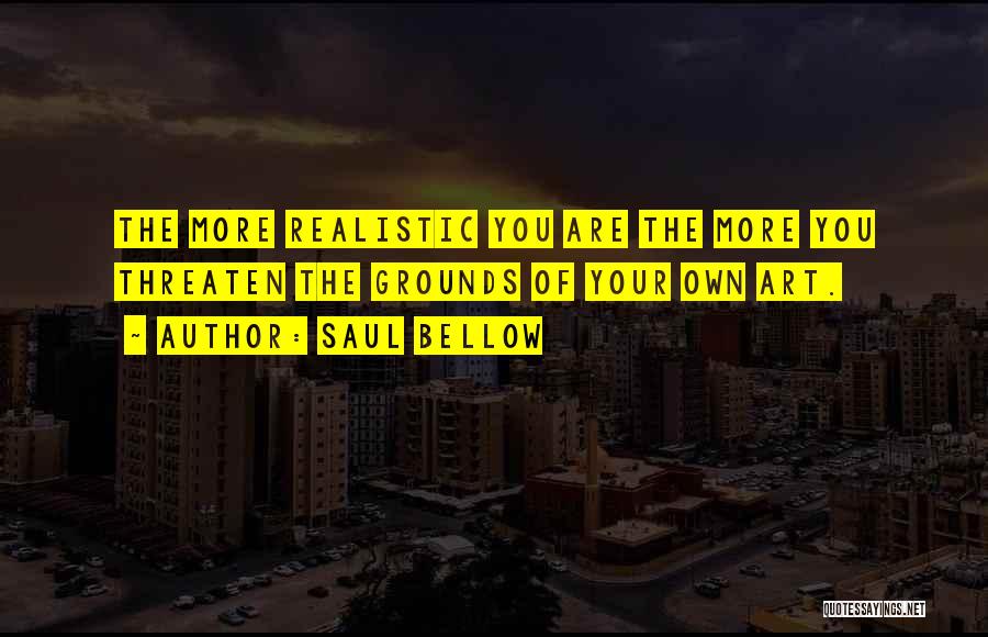 Realistic Art Quotes By Saul Bellow