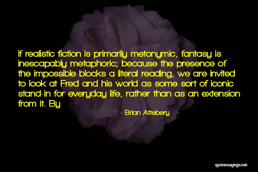 Realistic Fiction Quotes By Brian Attebery