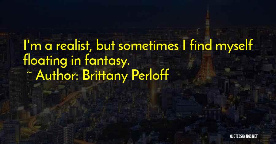 Realistic Life Quotes By Brittany Perloff