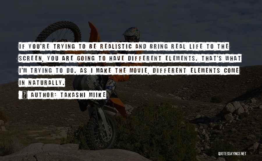 Realistic Life Quotes By Takashi Miike