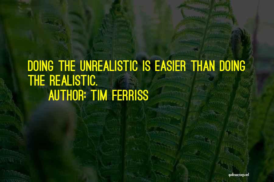 Realistic Life Quotes By Tim Ferriss