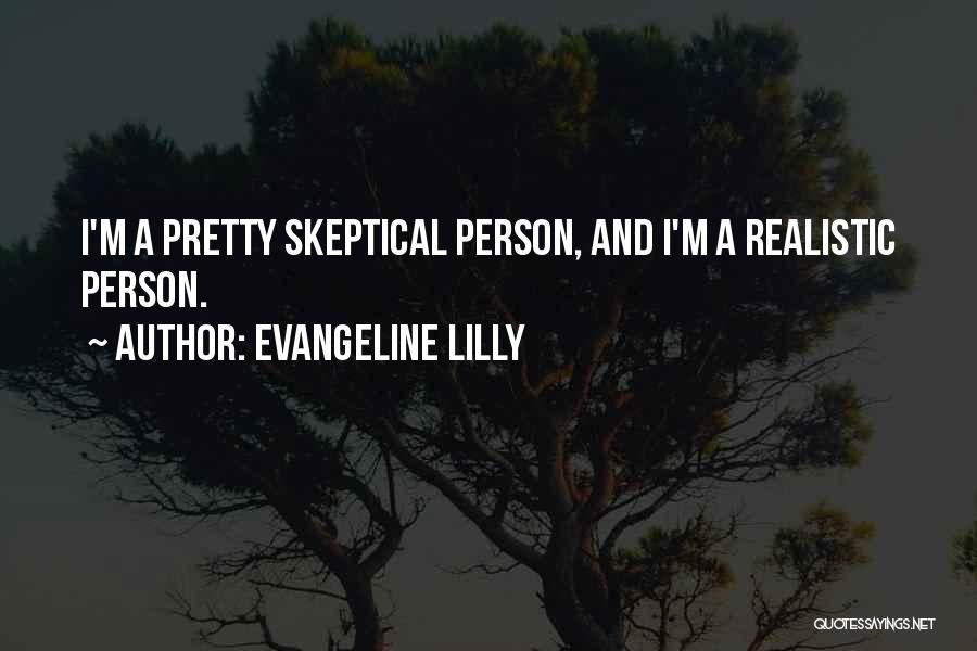 Realistic Person Quotes By Evangeline Lilly