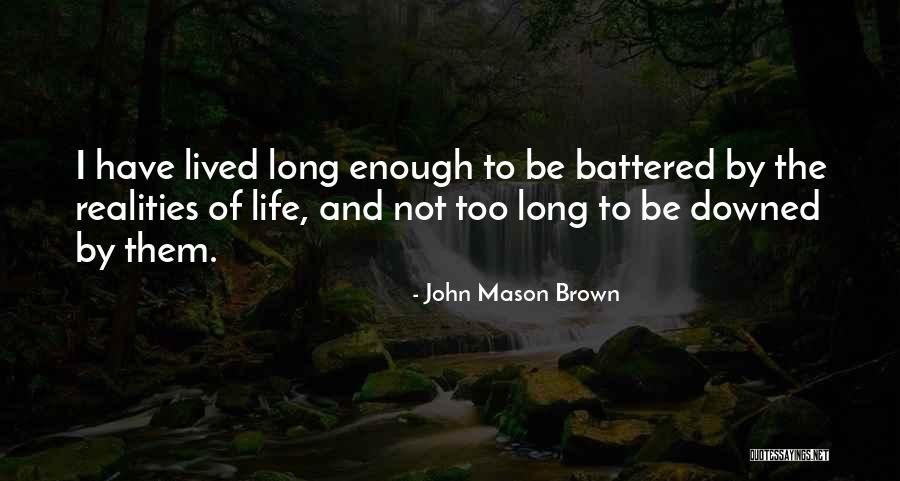 Realities Of Life Quotes By John Mason Brown