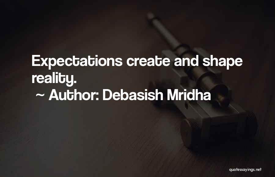 Reality And Expectations Quotes By Debasish Mridha