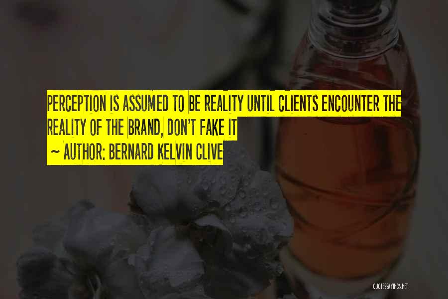 Reality And Fake Quotes By Bernard Kelvin Clive
