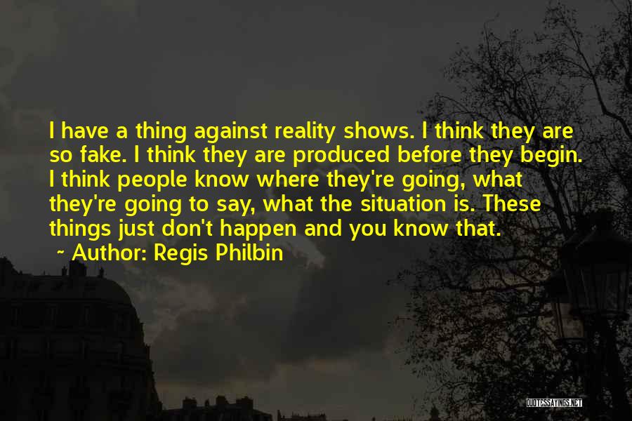 Reality And Fake Quotes By Regis Philbin