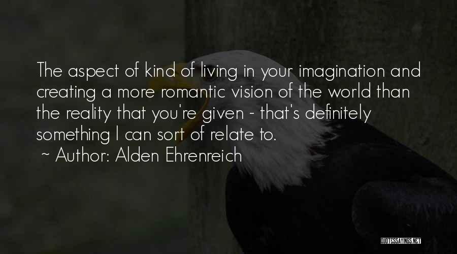 Reality And Imagination Quotes By Alden Ehrenreich