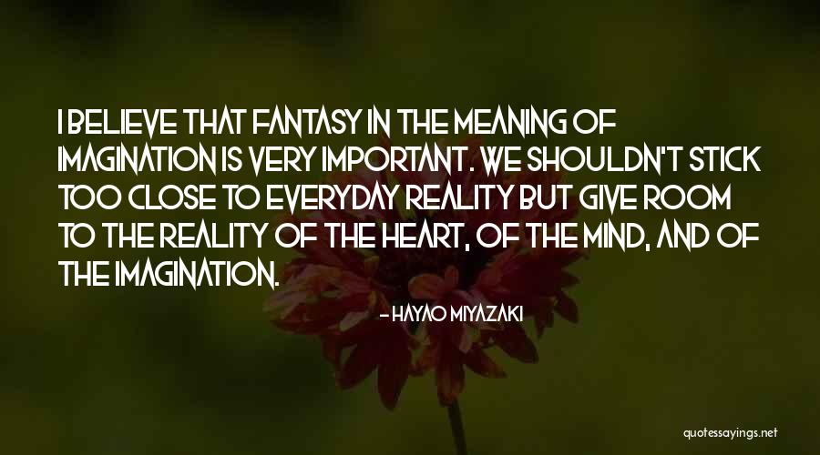 Reality And Imagination Quotes By Hayao Miyazaki