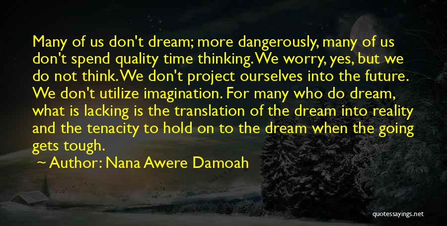 Reality And Imagination Quotes By Nana Awere Damoah